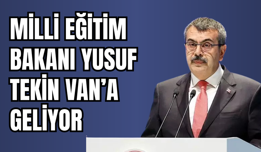 Milli Eğitim Bakanı Van’a Geliyor!
