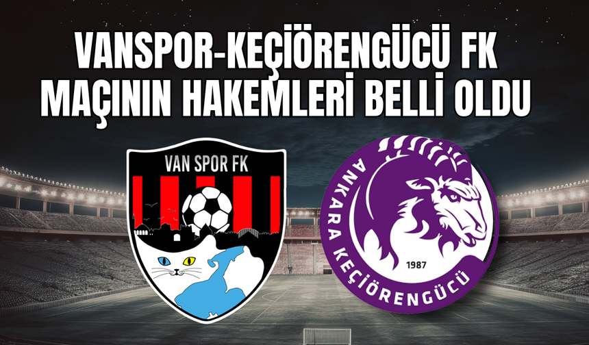 Vanspor- Keçiörengücü Maçını Yönetecek Hakemler Belli Oldu
