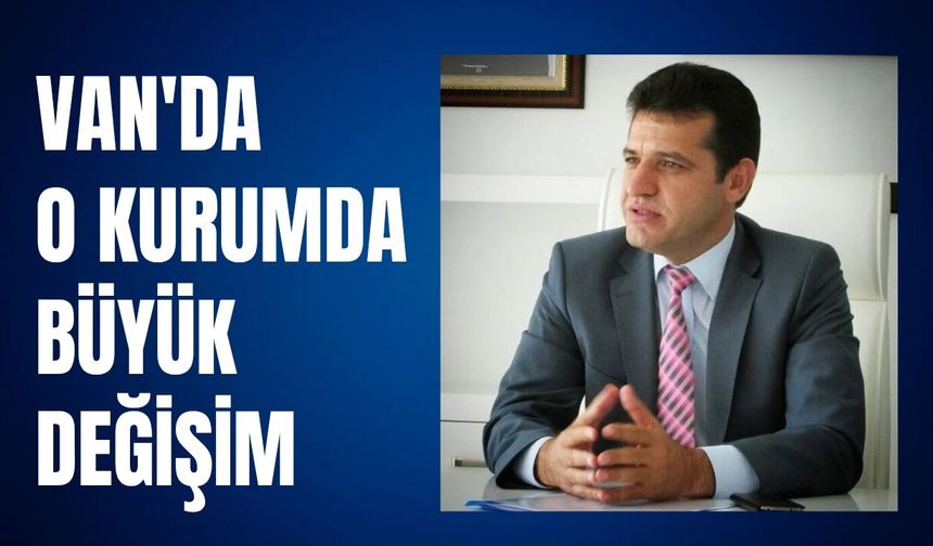 Van'da O Kurumda Büyük Değişim