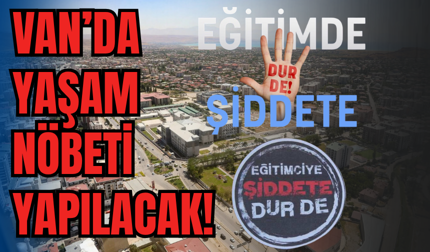 Van’da “Yaşam Nöbeti” Eylemi Düzenlenecek!