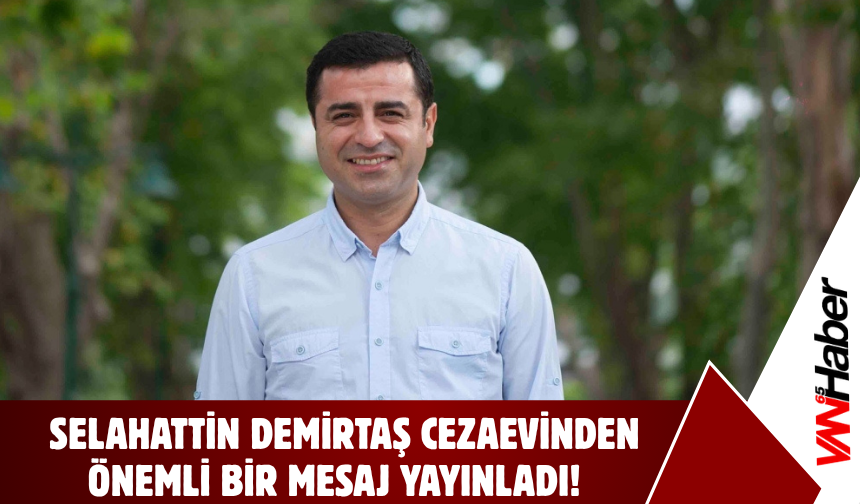 HDP Eski Eş Genel Başkanı Selahattin Demirtaş Cezaevinden Önemli Bir Mesaj Yayınladı!