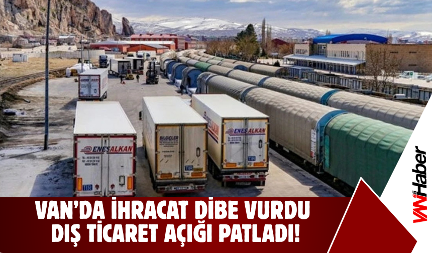 Van Dış Ticarette Son Veriler: Açık 1,5 Milyon Doları Aştı