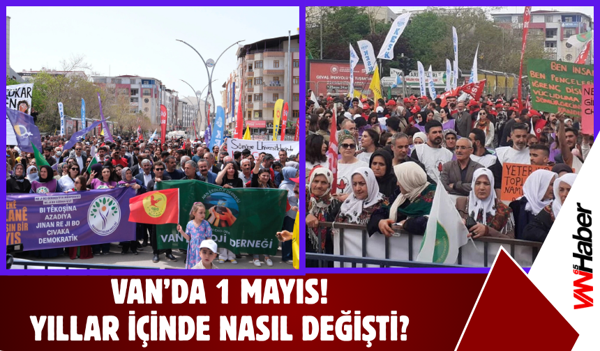 Van'da 1 Mayıs: Yıllar İçinde Neler Değişti?