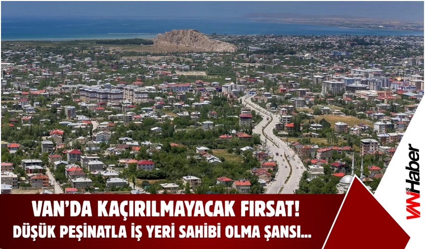 Van’da Kaçırılmayacak Fırsat! TOKİ’den 96 Ay Vadeli İş Yeri Hamlesi