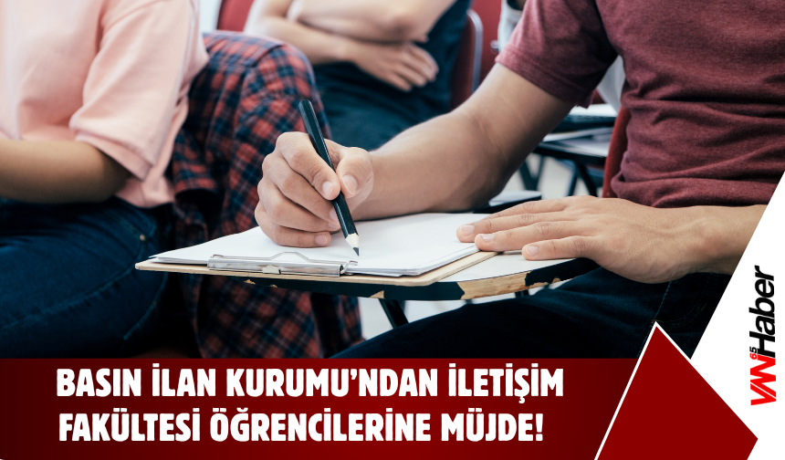 İletişim Fakültesi Öğrencilerine Müjde! Basın İlan Kurumu Duyurdu!