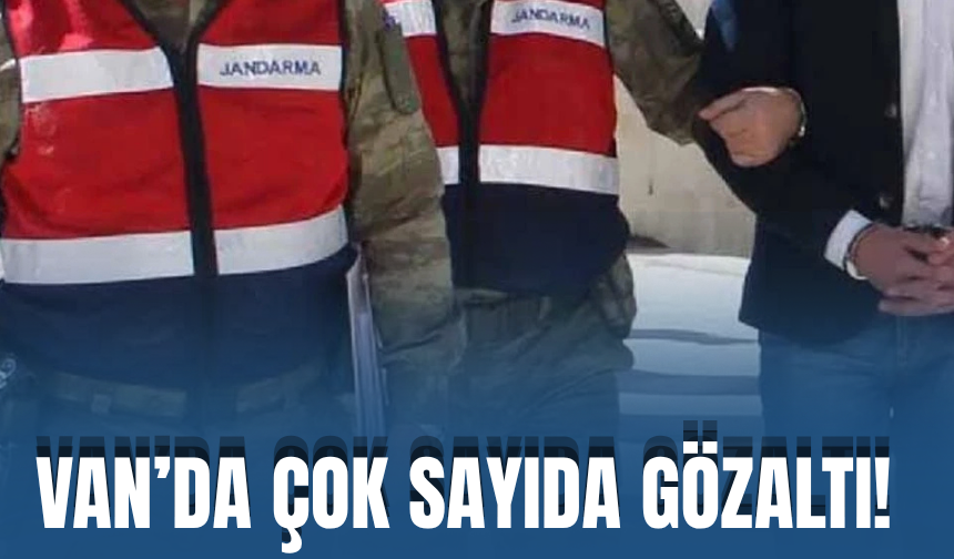 Van’da Dev Operasyon: 158 Şüpheli Yakalandı, 61’i Tutuklandı