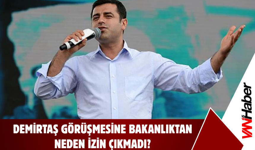 Bakanlıktan Dikkat Çeken Demirtaş Kararı!