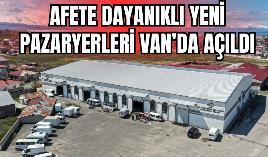 Van’da 4 Yeni Kapalı Semt Pazarı Hizmete Açıldı