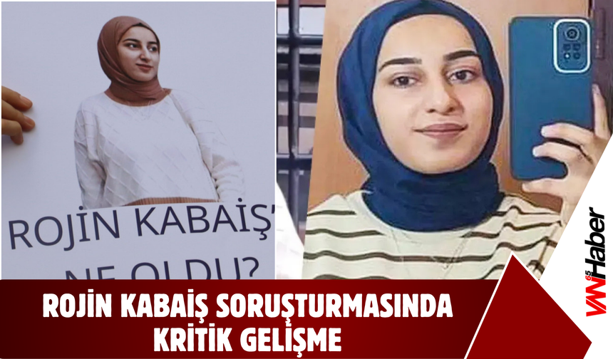 Rojin Kabaiş Soruşturmasında Kritik Gelişme!