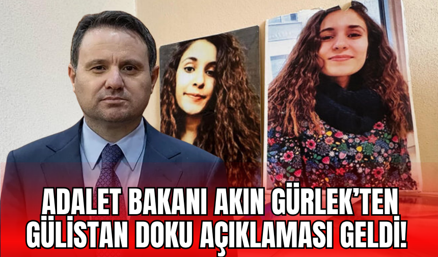 Adalet Bakanı Akın Gürlek’ten Gülistan Doku Soruşturması Açıklaması!
