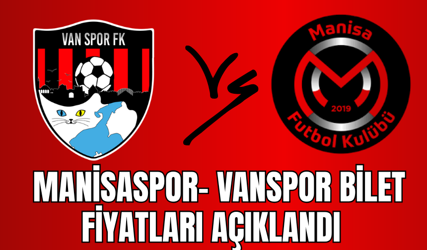 Vanspor - Manisa FK Maçı Biletleri Satışa Çıktı! İşte Fiyatlar...