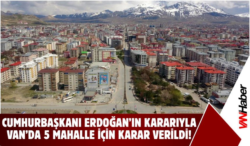 Van’da 5 Mahalle İçin Karar Verildi! Süreç Resmen Başladı