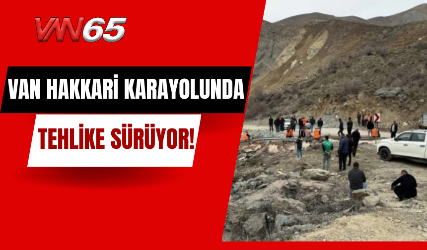Van-Hakkâri Karayolunda Tehlike Sürüyor!