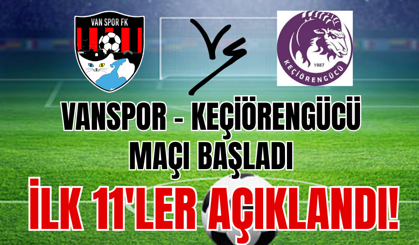 Vanspor- Keçiörengücü Maçının İlk 11’i Belli Oldu!