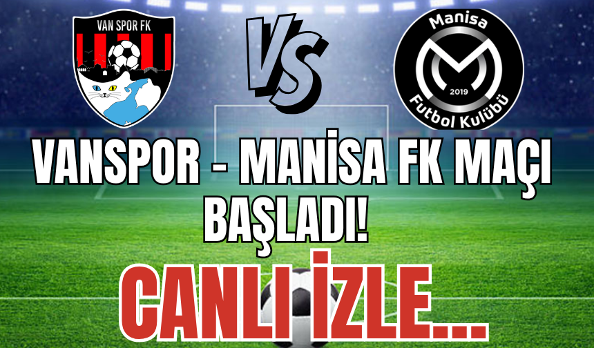 Vanspor – Manisa FK Maçı Canlı İzle…