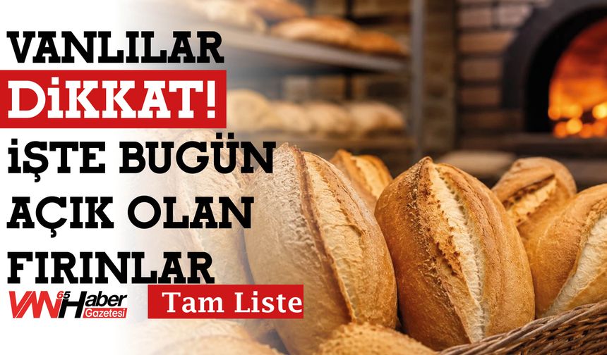 Vanlılar Dikkat! İşte Bugün Açık Olan Fırınlar