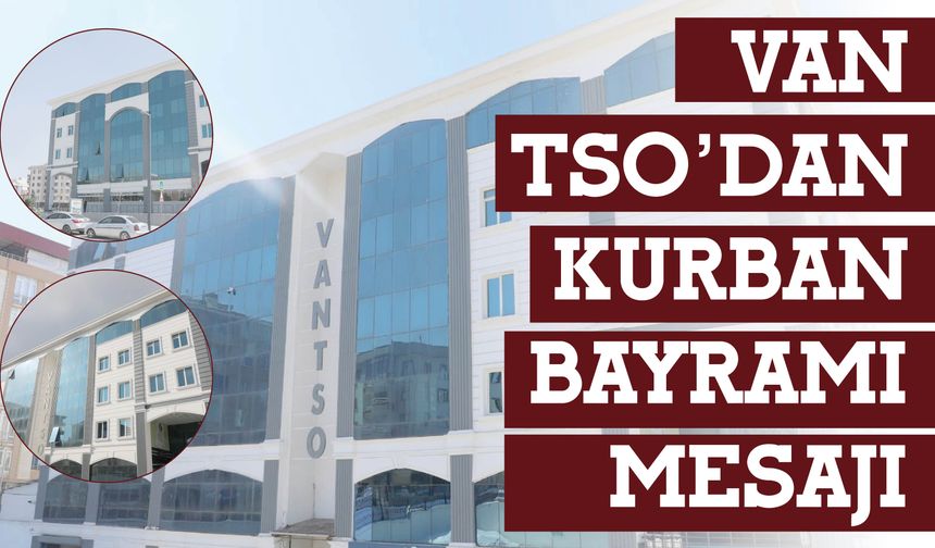 Van TSO’dan Kurban Bayramı Mesajı