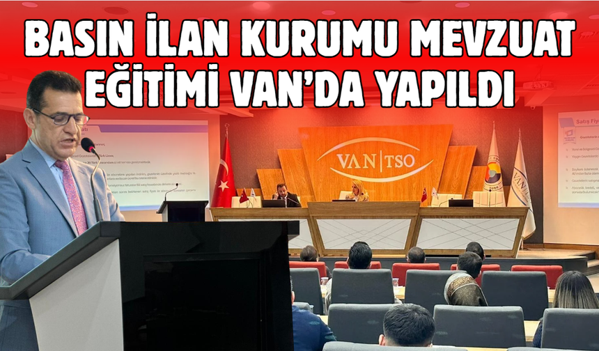 Basın İlan Kurumu’nun Bölgesel Mevzuat Eğitiminin Dördüncü Durağı Van Oldu