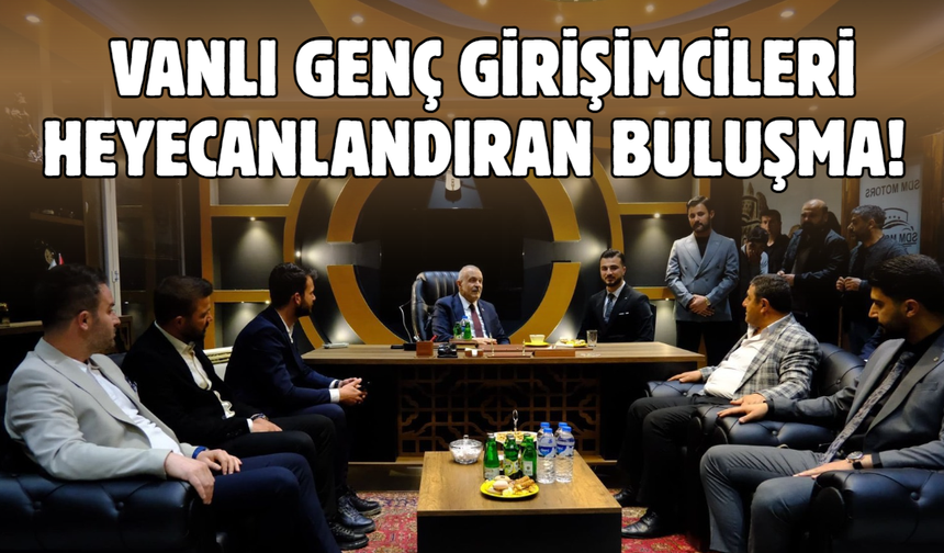Kayatürk Genç Girişimcilerle Buluştu: Van Ekonomisini Birlikte Güçlendireceğiz!