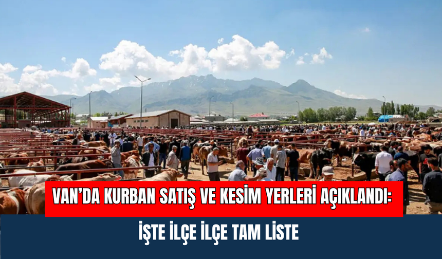 Van’da Kurban Satış Ve Kesim Yerleri Açıklandı: İşte İlçe İlçe Tam Liste