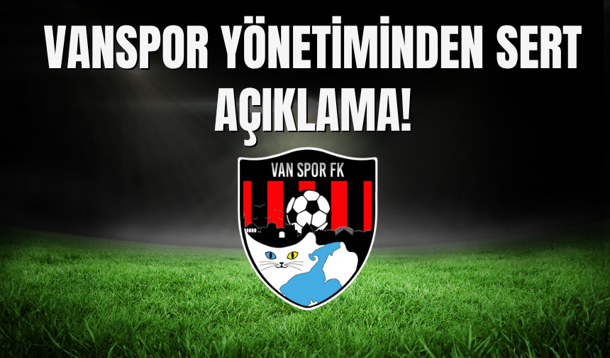 Vanspor Yönetiminden Sert Açıklama!