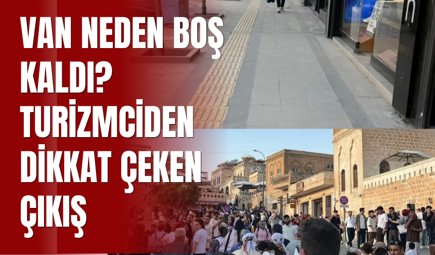 Van Neden Boş Kaldı? Turizmciden Dikkat Çeken Çıkış