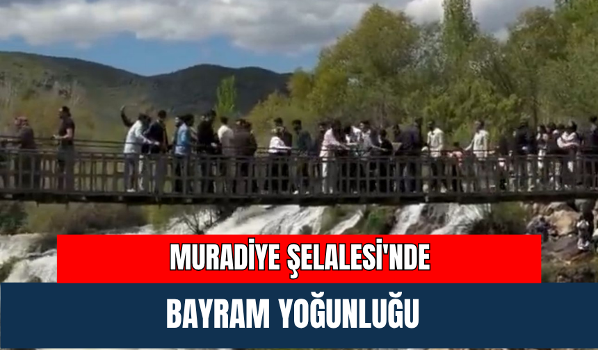 Muradiye Şelalesi'nde Bayram Yoğunluğu