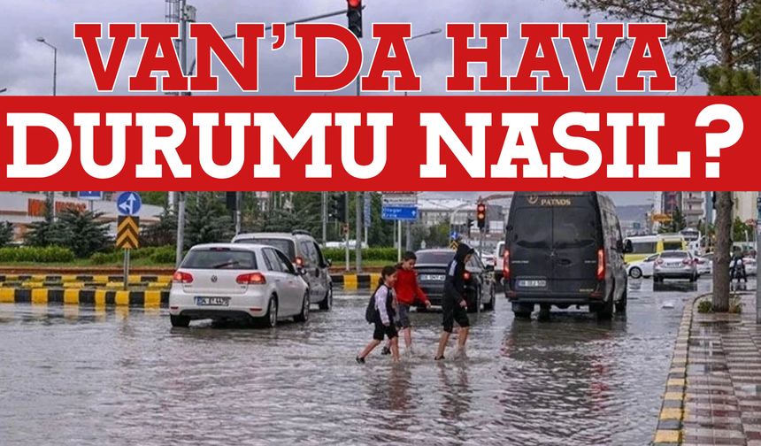 Meteoroloji Van İçin Uyardı!