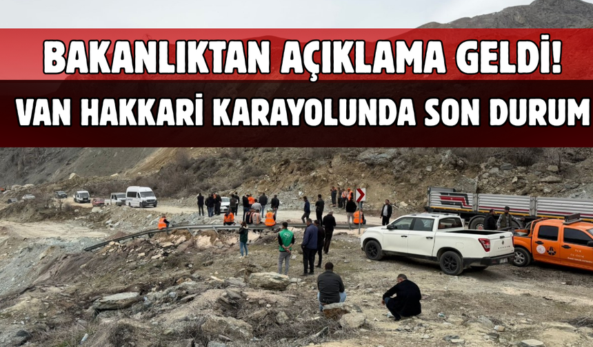 Bakanlık Açıkladı! Van Hakkari karayolunda son durum!
