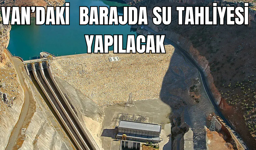 Van’daki Koç Köprü Barajında Su Tahliyesi Yapılacak