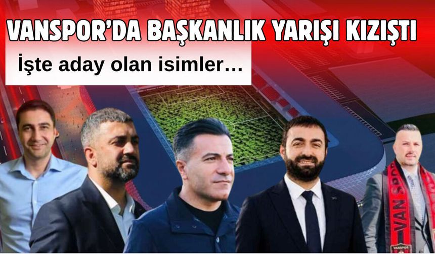 Vanspor FK’da Başkanlık Yarışı Kızıştı! İşte Kulübe aday olan isimler…