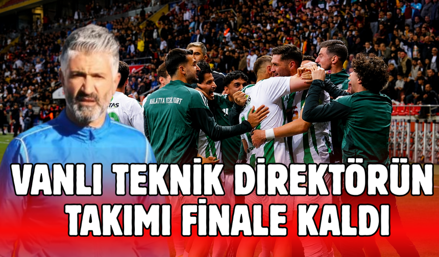 Vanlı teknik direktör Murat Yıldırım’ın takımı finale kaldı