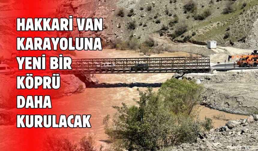 Hakkari-Van karayoluna yeni bir köprü daha yapılacak!