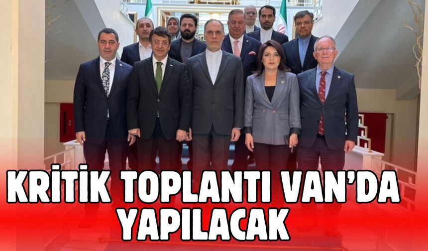Kritik Toplantı Van’da Düzenlenecek!