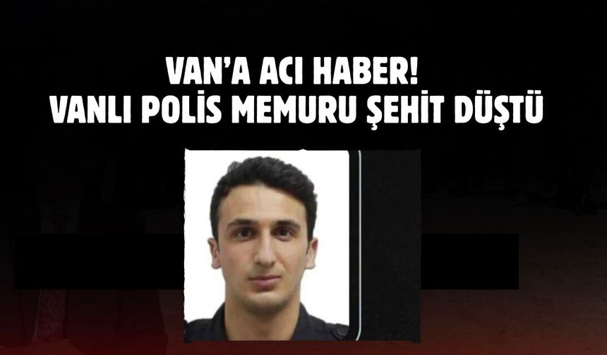 Van’a şehit ateşi düştü! Çorlu’daki o olayda Çaldıranlı polis memuru şehit oldu!