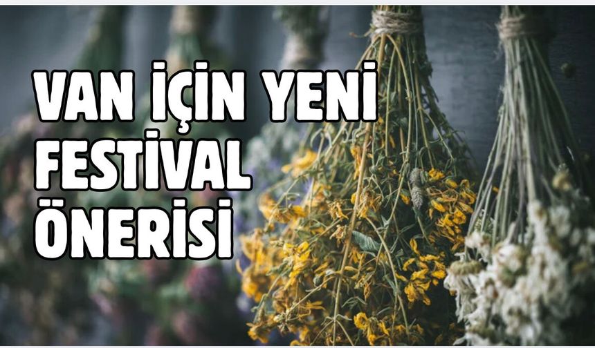 Van İçin Ezber Bozan "Şifalı Ot Festivali" Çağrısı