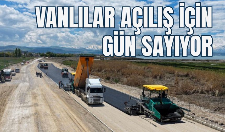 Vanlılar Gün Sayıyor! 18 Kilometrelik Dev Projede Son Viraja Girildi
