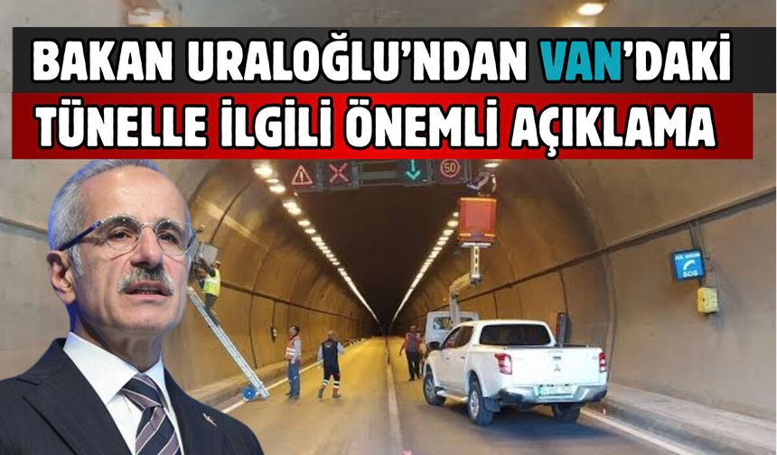 Bakan Uraloğlu’ndan Kuskunkıran Tüneli Açıklaması