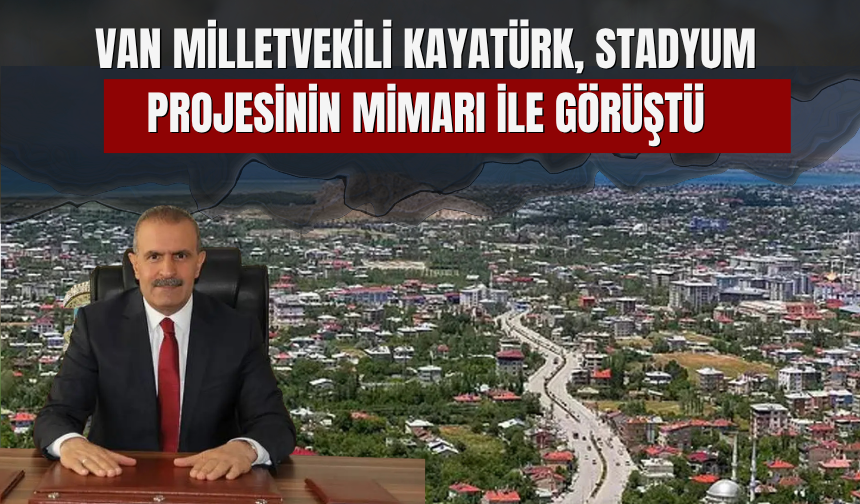 Kayatürk, Van Stadyumu’nun mimarıyla görüştü