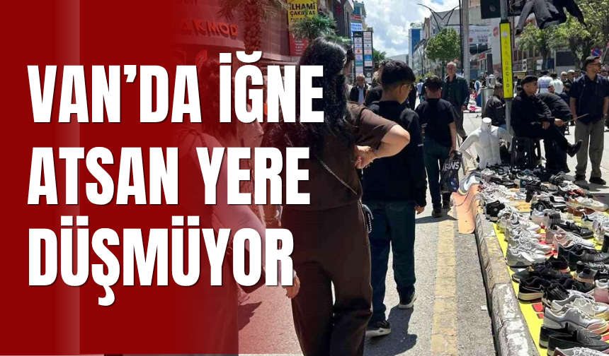 Van Çarşılarında "İğne Atsan Yere Düşmüyor"
