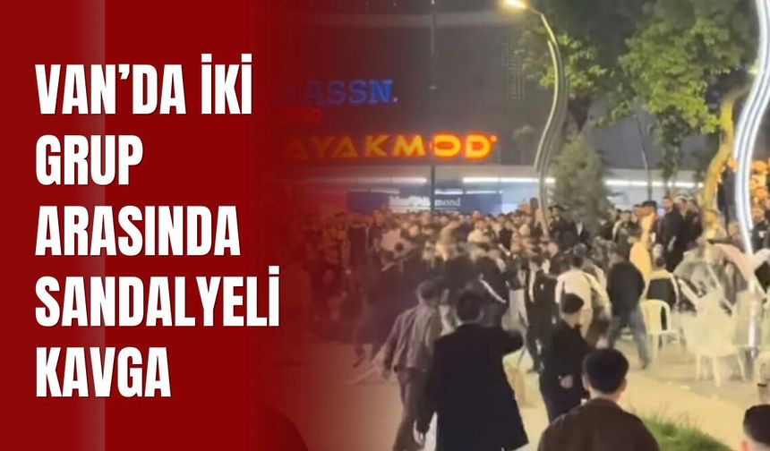 Van’da iki grup arasında kavga! Sandalyeler havada uçuştu!