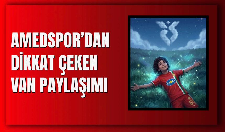 Amedspor’dan dikkat çeken Van paylaşımı