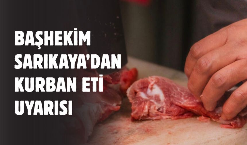 Başhekim Sarıkaya’dan bayram uyarısı: Kurban Bayramı’nda kalbinizi koruyun