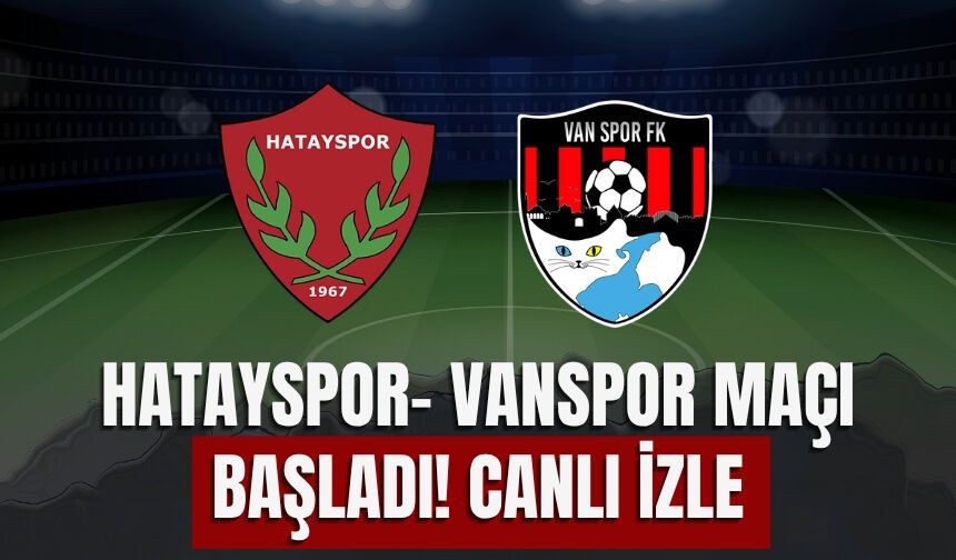 Hatayspor- Vanspor Maçı Başladı! CANLI İZLE
