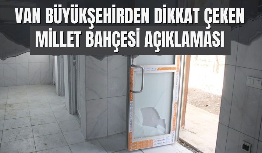 Van Büyükşehirden Dikkat Çeken Millet Bahçesi Açıklaması