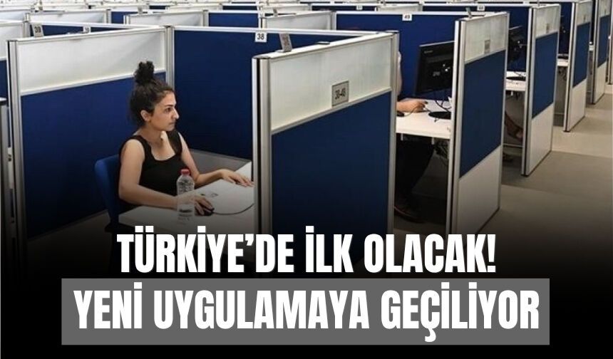 Türkiye’de İlk Olacak! Yeni Uygulamaya Geçiliyor