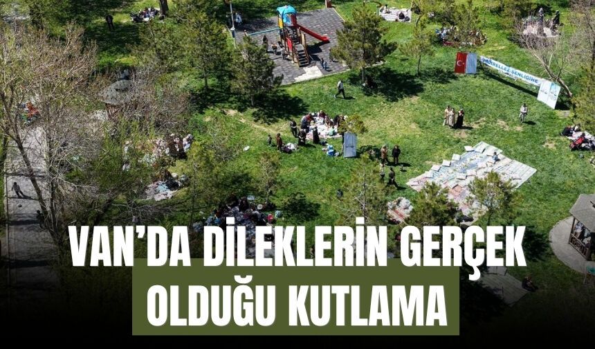 Van’da Dileklerin Gerçek Olduğu Kutlama