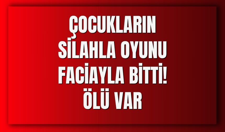 Çocukların Silahla Oyunu Faciayla Bitti! Ölü Var