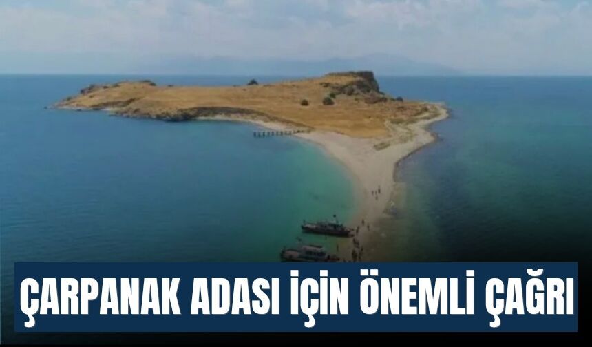 Çarpanak Adası İçin Önemli Çağrı