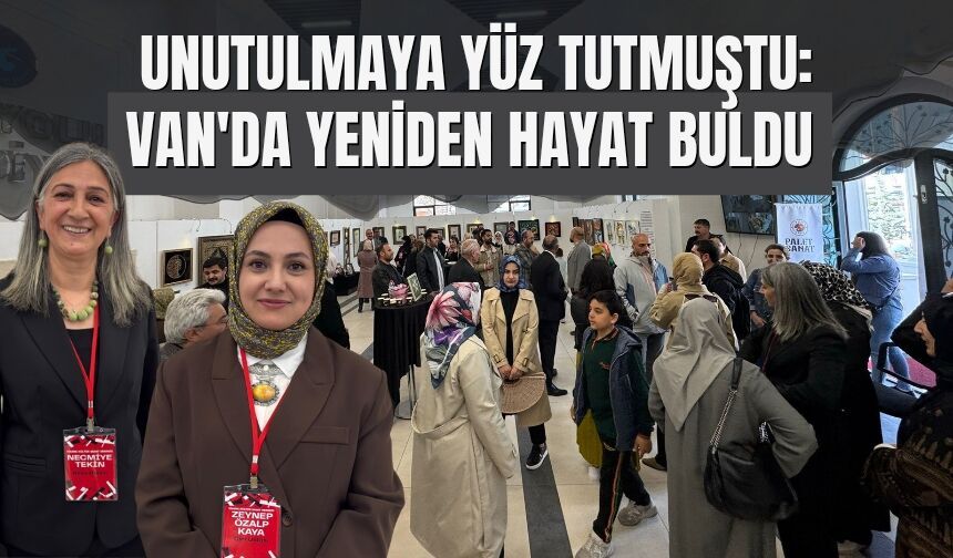 Unutulmaya Yüz Tutmuştu: Van'da Yeniden Hayat Buldu